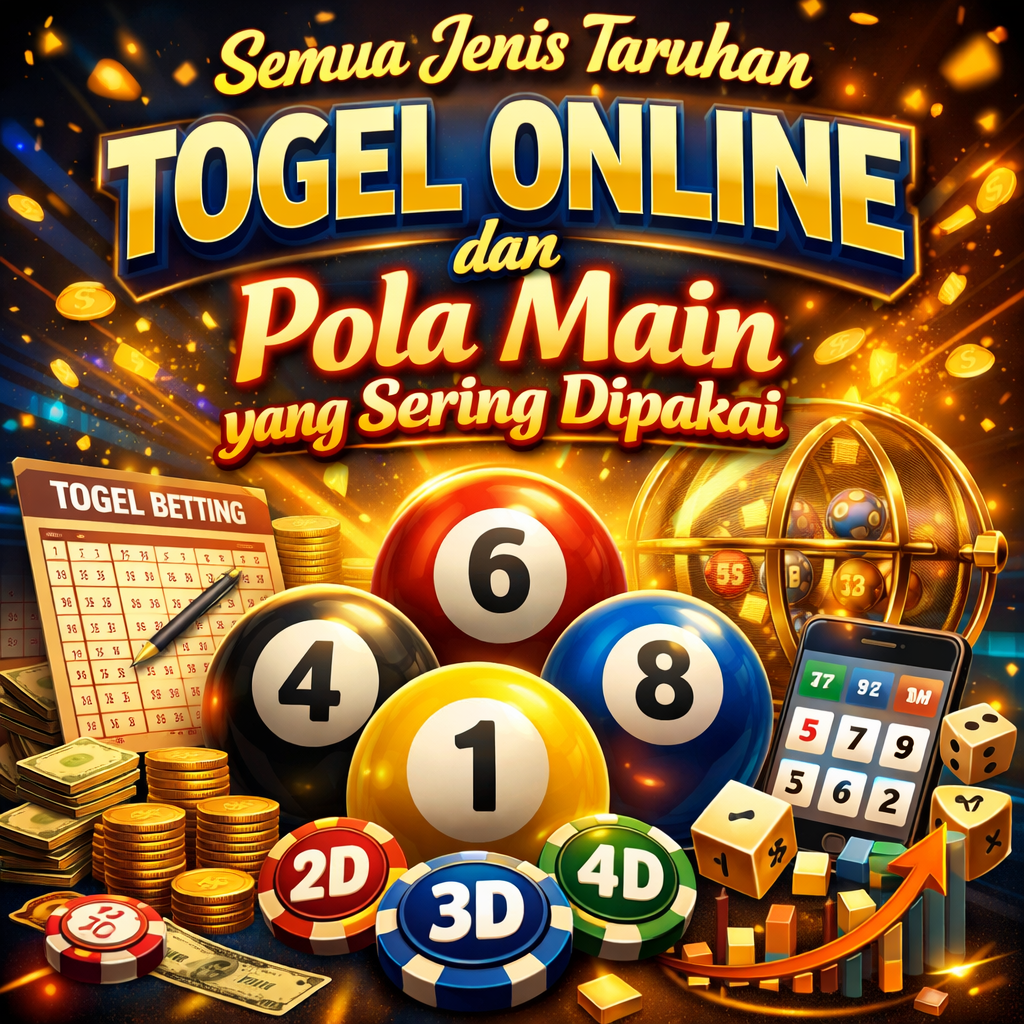 Semua Jenis Taruhan Togel Online dan Pola Main yang Sering Dipakai