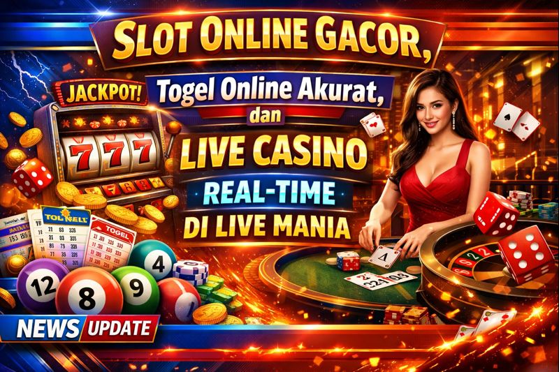 Slot Online Gacor, Togel Online Akurat, dan Live Casino Real-Time di Live Mania